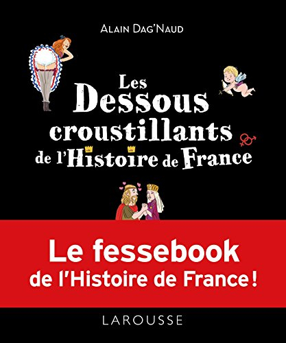 Les dessous croustillants de l'histoire de France : le fessebook de l'histoire de France !