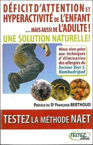 Déficit d'attention et hyperactivité de l'enfant... mais aussi de l'adulte ! : une solution naturell