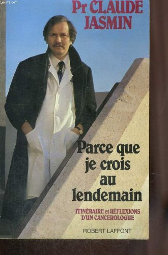 Parce que je crois au lendemain : itinéraire et réflexions d'un cancérologue