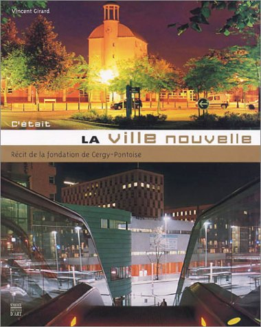 C'était la ville nouvelle : récit de la fondation de Cergy-Pontoise