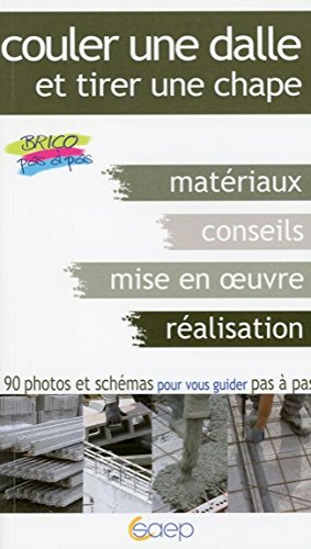 Couler une dalle et tirer une chape : matériaux, conseils, mise en oeuvre, réalisation : 90 photos e