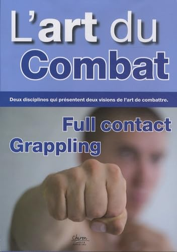 L'art du combat : full contact, grappling