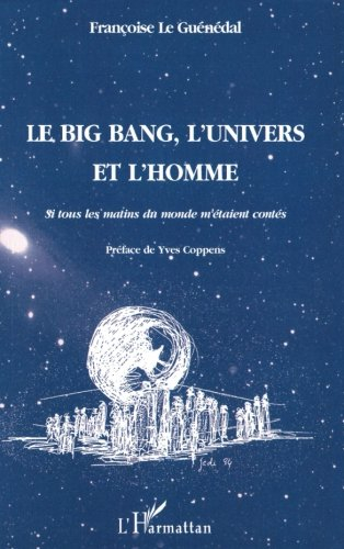 Le Big Bang, l'univers et l'homme : si tous les matins du monde m'étaient contés