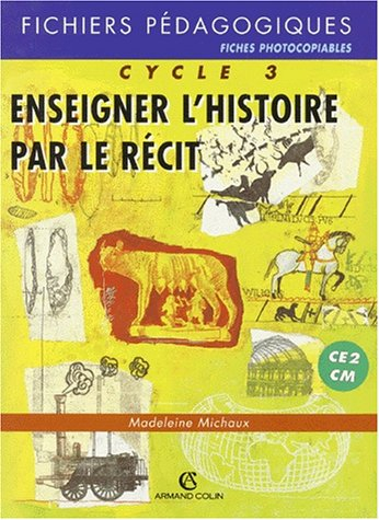 Enseigner l'histoire par le récit, cycle 3 CE2-CM