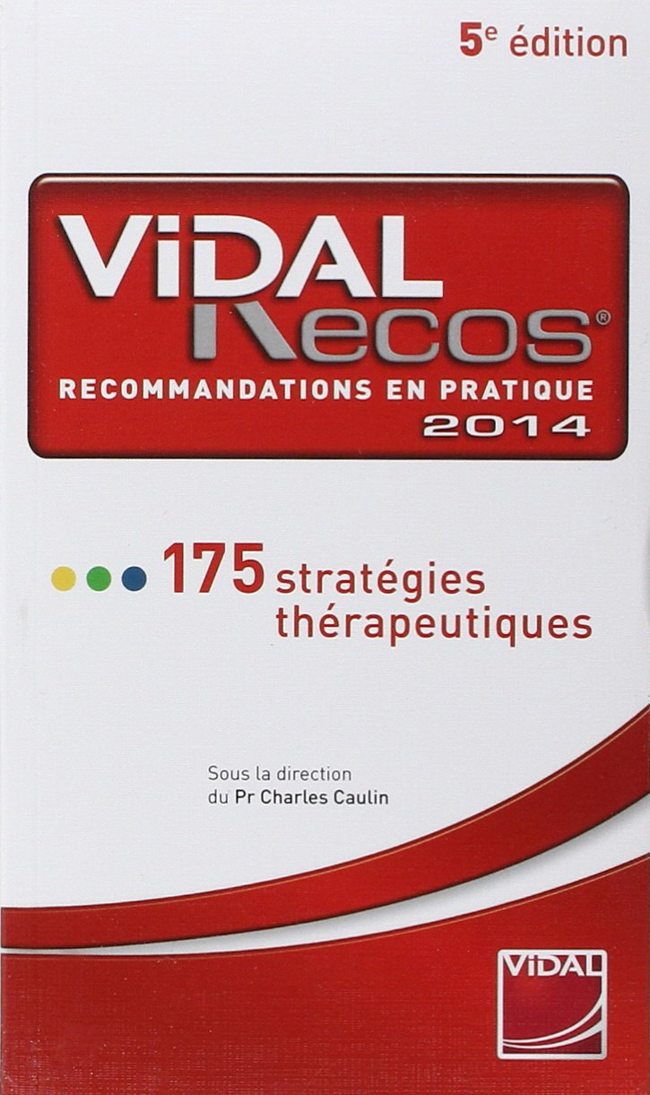 Vidal Recos, recommandations en pratique 2014 : 175 stratégies thérapeutiques