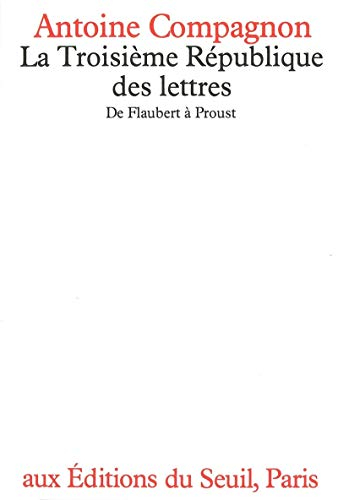 La Troisième République des lettres, de Flaubert à Proust