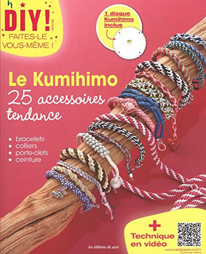 Le kumihimo : 25 accessoires tendance : bracelets, colliers, porte-clefs, ceinture