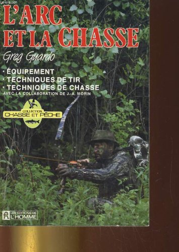 L'arc et la chasse : équipement, techniques de tir, techniques de chasse