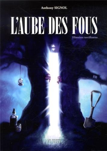 L'aube des fous : histoires terrifiantes