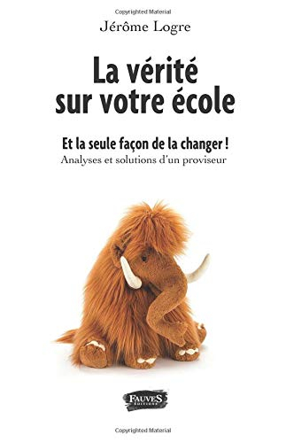 La vérité sur votre école : et la seule façon de la changer !