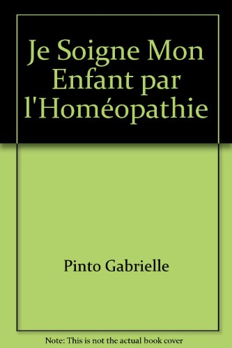 Je soigne mon enfant par l'homéopathie