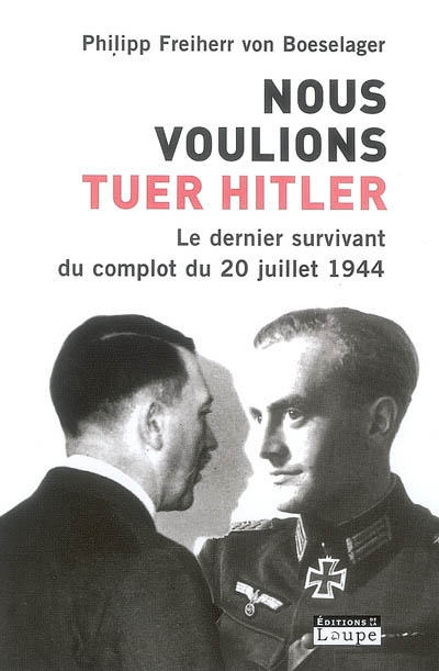 Nous voulions tuer Hitler : le dernier survivant du complot du 20 juillet 1944