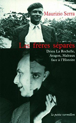 Les frères séparés : Drieu La Rochelle, Aragon, Malraux face à l'histoire