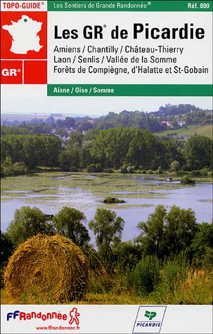 Les GR de Picardie : Amiens, Chantilly, Château-Thierry, Laon, Senlis, vallée de la Somme, forêts de