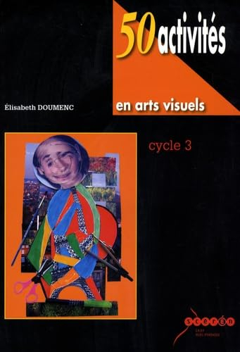 50 activités en arts visuels, cycle 3