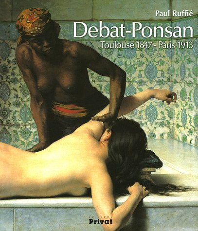 Debat-Ponsan : Toulouse 1847-Paris 1913