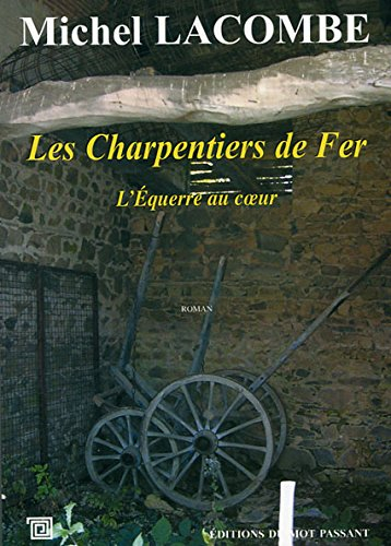 Les charpentiers de fer. Vol. 1. L'équerre au coeur