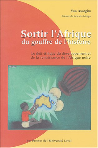 sortir l'afrique du gouffre de l'histoire : le défi éthique du développement et de la renaissance de