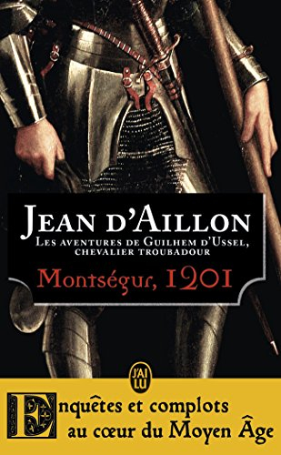 Les aventures de Guilhem d'Ussel, chevalier troubadour. Montségur, 1201