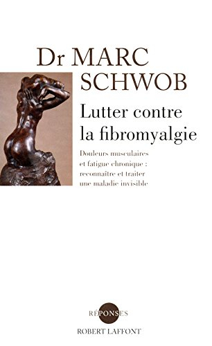 Lutter contre la fibromyalgie : douleurs musculaires et fatigue chronique : reconnaître et traiter u