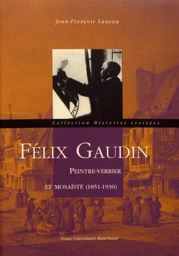 Félix Gaudin : peintre-verrier et mosaïste (1851-1930)