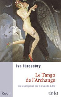 Le tango de l'archange : de Budapest au 5, rue de Lille