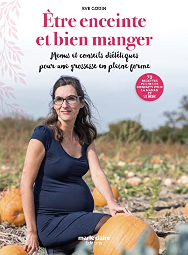 Etre enceinte et bien manger : menus et conseils diététiques pour une grossesse en pleine forme : 70