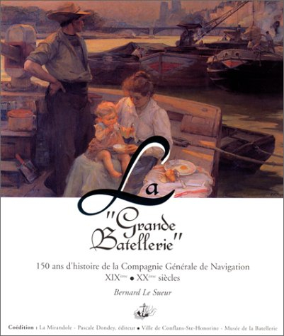 La grande batellerie : 150 ans d'histoire de la compagnie générale de navigation XIXe, XXe siècles