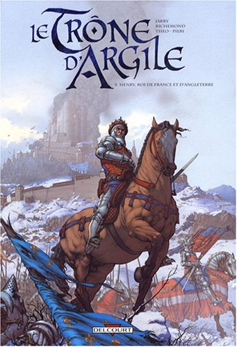 Le trône d'argile. Vol. 3. Henry, roi de France et d'Angleterre