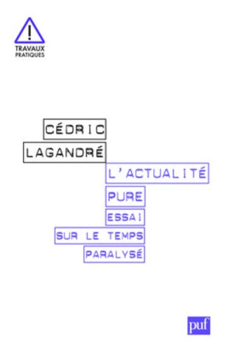 L'actualité pure : essai sur le temps paralysé