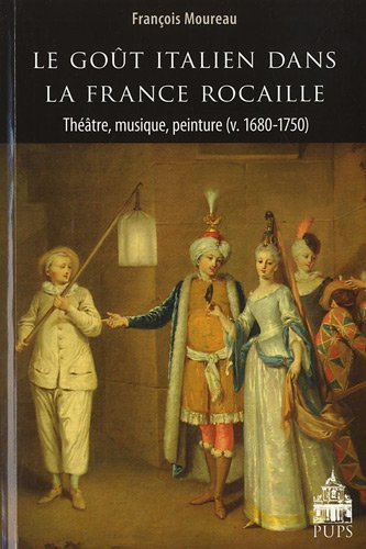 Le goût italien dans la France rocaille : théâtre, musique, peinture, v. 1680-1750