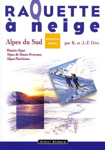 Raquette à neige, itinéraires choisis dans les Alpes du Sud, Hautes-Alpes, Alpes de Haute-Provence, 