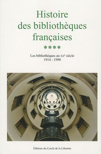 Histoire des bibliothèques françaises. Vol. 4. Les bibliothèques du XXe siècle, 1914-1990