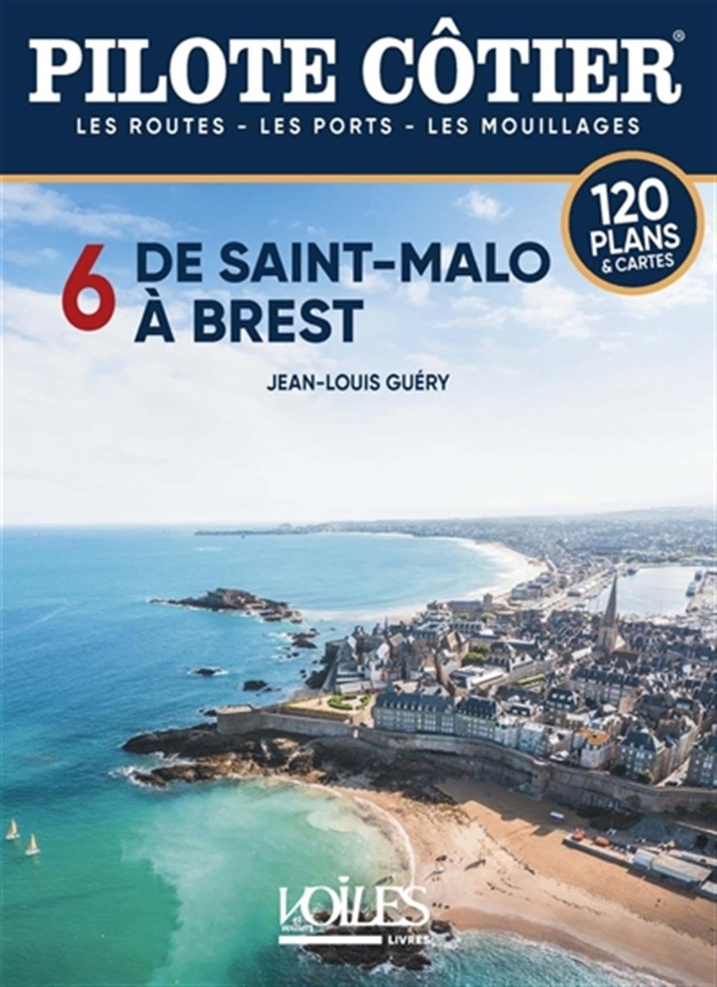 De Saint-Malo à Brest : les routes, les ports, les mouillages : 120 plans & cartes