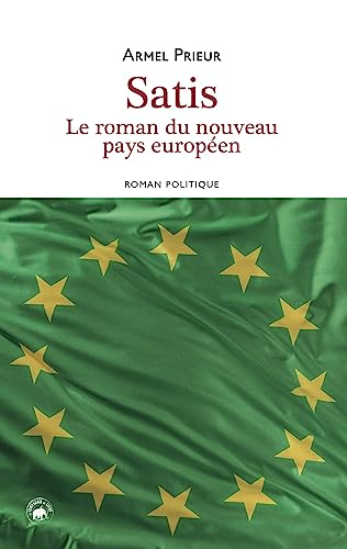 Satis : le roman du nouveau pays européen : roman politique