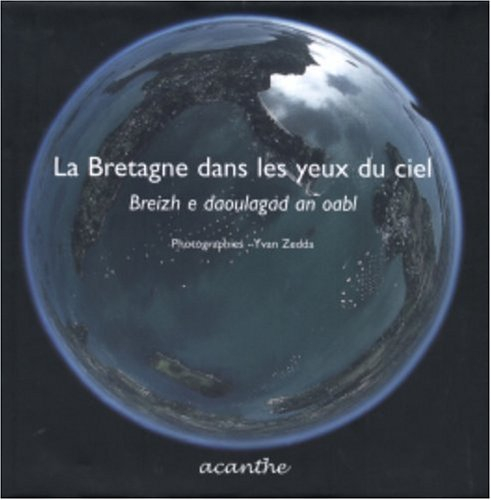 La Bretagne dans les yeux du ciel. Breizh e daoulagad an oabl