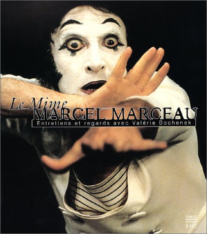 Le mime Marcel Marceau : entretiens et regards avec Valérie Bochenek