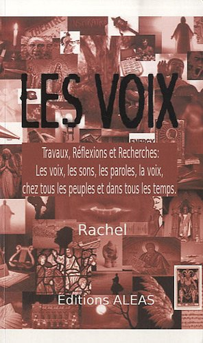 Les voix : les voix, les sons, les paroles, la voix, chez tous les peuples et dans tous les temps