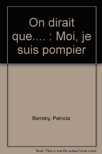 On dirait que .... Vol. 1999. Moi, je suis pompier