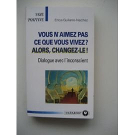 Vous n'aimez pas ce que vous vivez ? Alors changez-le !