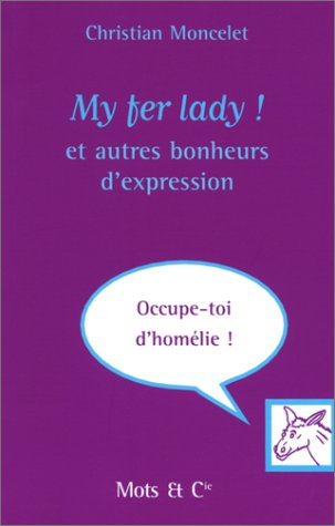 My fer lady ! : et autres bonheurs d'expression