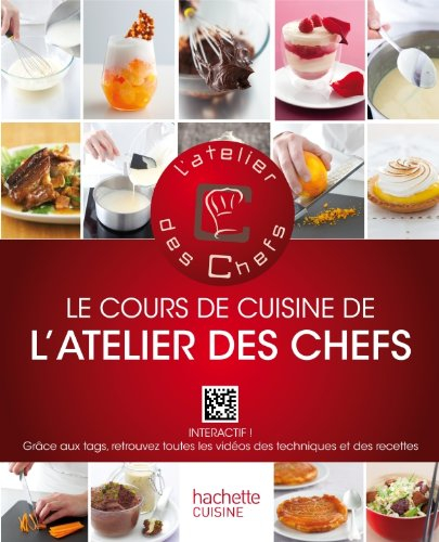Le cours de cuisine de l'atelier des chefs : 100 techniques indispensables pour cuisiner comme un ch