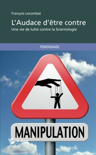L'audace d'être contre : une vie de lutte contre la scientologie
