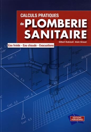 Calculs pratiques de plomberie sanitaire : eau froide, eau chaude, évacuations