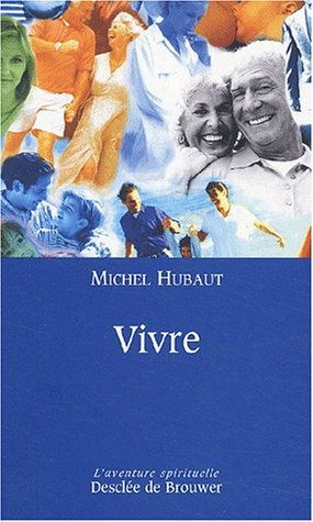 Vivre : avec soi-même, avec les autres et avec Dieu