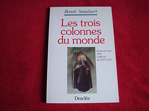 les trois colonnes du monde: carnet de route du pélerin du xxie siècle