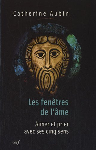 Les fenêtres de l'âme : aimer et prier avec ses cinq sens
