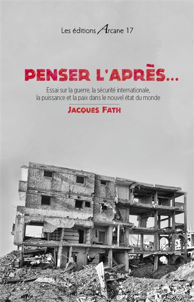 Penser l'après... : essai sur la guerre, la sécurité internationale, la puissance et la paix dans le