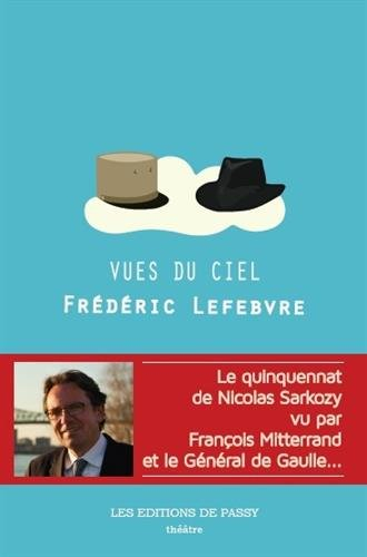 Vues du ciel : dialogue imaginaire entre le général de Gaulle et François Mitterrand : théâtre