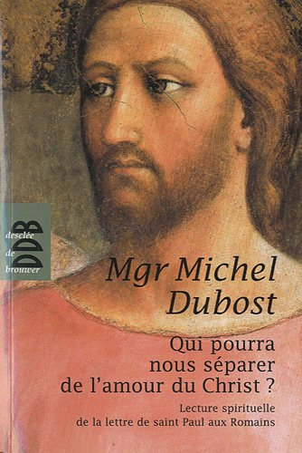 Qui pourra nous séparer de l'amour du Christ ? : lecture spirituelle de la lettre de saint Paul aux 
